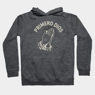 Primero Dios - God first Hoodie